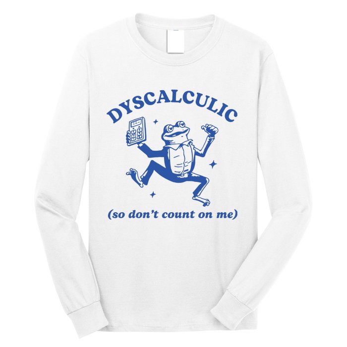 Dyscalculic So DonT Count On Me Long Sleeve Shirt