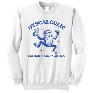 Dyscalculic So DonT Count On Me Sweatshirt