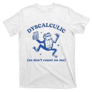 Dyscalculic So DonT Count On Me T-Shirt