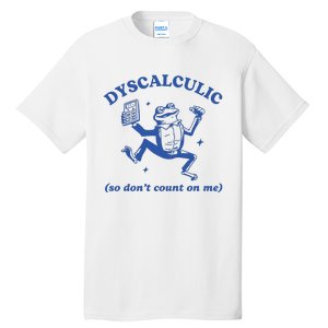 Dyscalculic So DonT Count On Me Tall T-Shirt