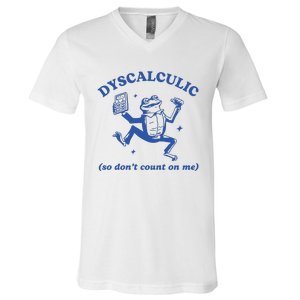 Dyscalculic So DonT Count On Me V-Neck T-Shirt