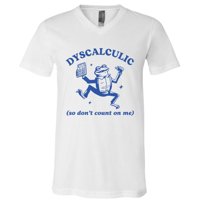 Dyscalculic So DonT Count On Me V-Neck T-Shirt