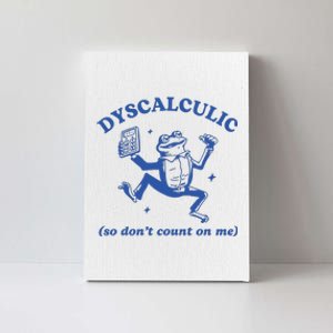 Dyscalculic So DonT Count On Me Canvas