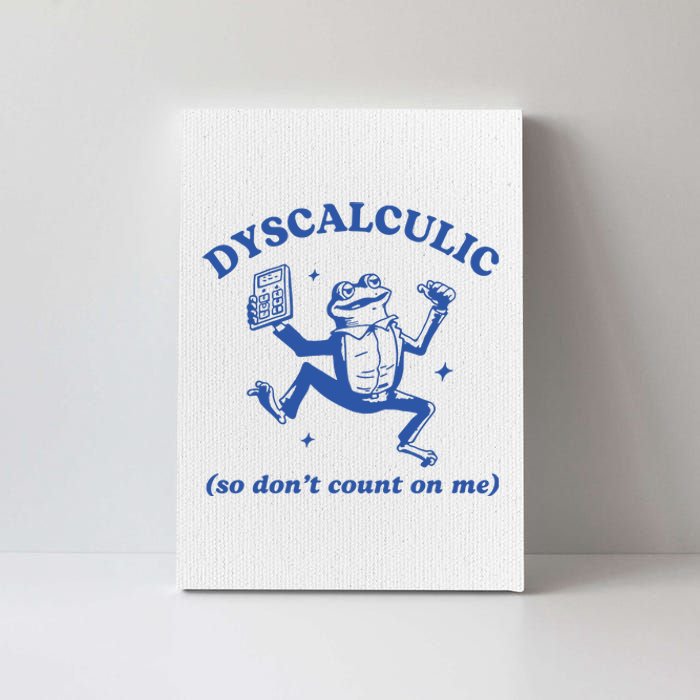 Dyscalculic So DonT Count On Me Canvas