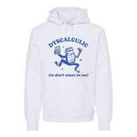 Dyscalculic So DonT Count On Me Premium Hoodie