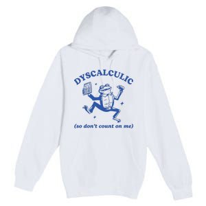 Dyscalculic So DonT Count On Me Premium Pullover Hoodie