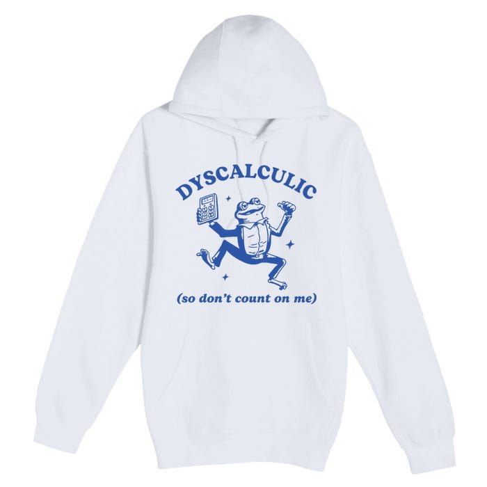 Dyscalculic So DonT Count On Me Premium Pullover Hoodie