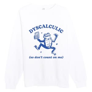 Dyscalculic So DonT Count On Me Premium Crewneck Sweatshirt