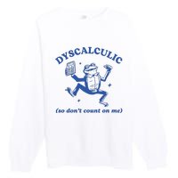 Dyscalculic So DonT Count On Me Premium Crewneck Sweatshirt