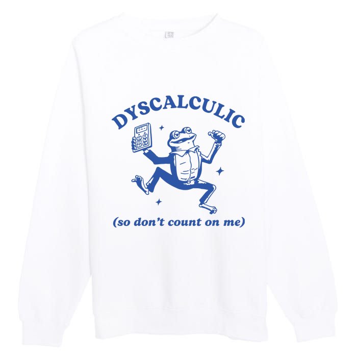 Dyscalculic So DonT Count On Me Premium Crewneck Sweatshirt