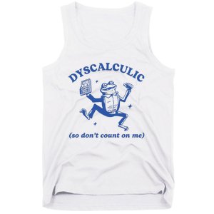 Dyscalculic So DonT Count On Me Tank Top