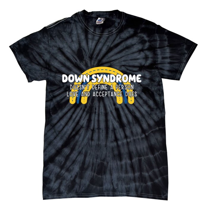 Down Syndrome Doesnt Define A Person Love And Acceptance Does Tie-Dye T-Shirt