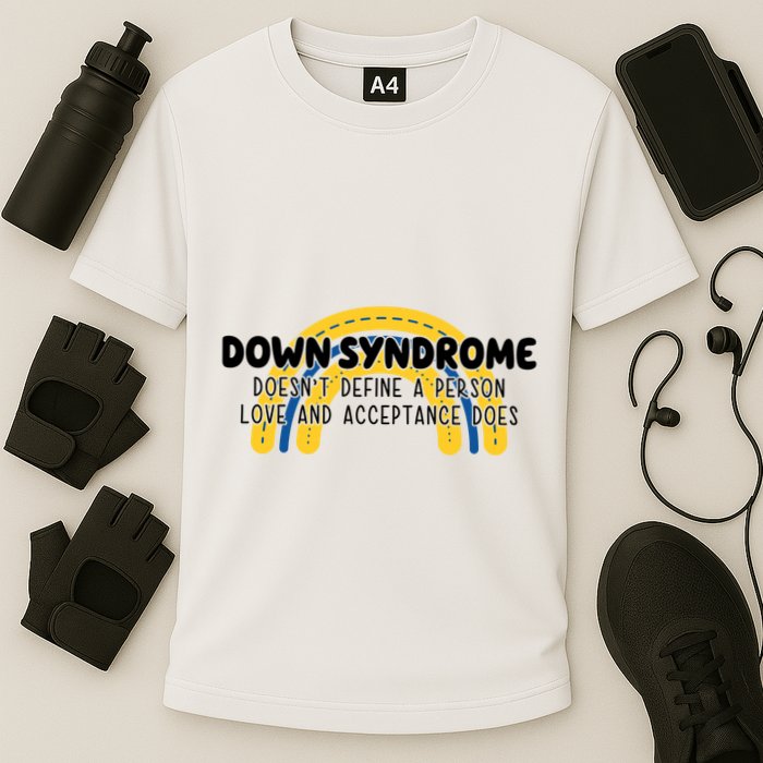 Down Syndrome Doesnt Define A Person Love And Acceptance Does Performance Shirt