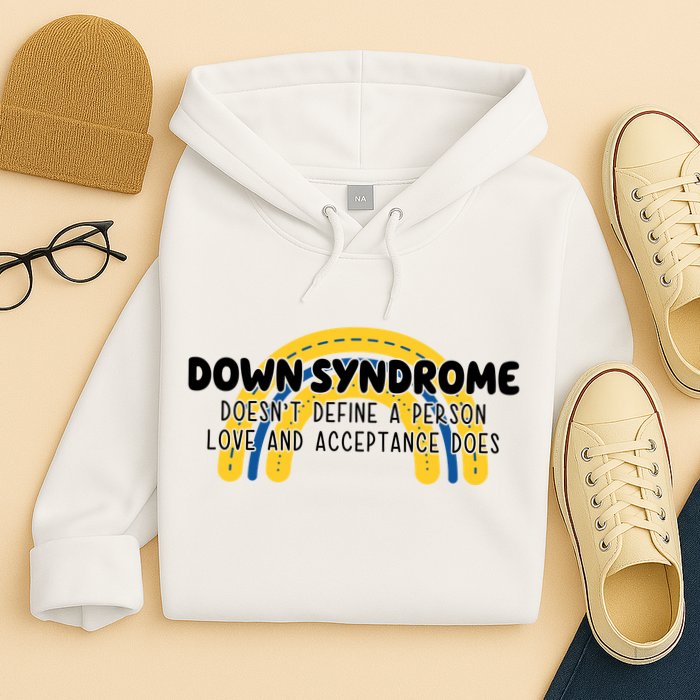 Down Syndrome Doesnt Define A Person Love And Acceptance Does Hoodie