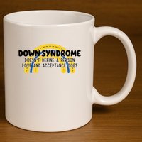 Down Syndrome Doesnt Define A Person Love And Acceptance Does 11oz C Handle Ceramic Mug