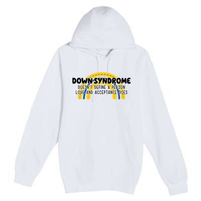 Down Syndrome Doesnt Define A Person Love And Acceptance Does Premium Pullover Hoodie