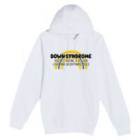 Down Syndrome Doesnt Define A Person Love And Acceptance Does Premium Pullover Hoodie