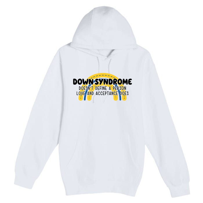 Down Syndrome Doesnt Define A Person Love And Acceptance Does Premium Pullover Hoodie