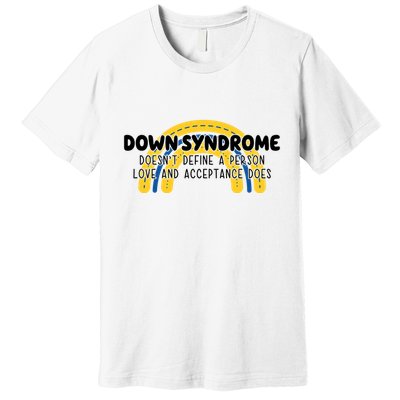 Down Syndrome Doesnt Define A Person Love And Acceptance Does Premium T-Shirt