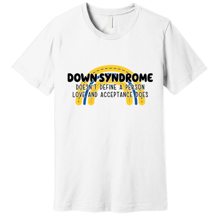 Down Syndrome Doesnt Define A Person Love And Acceptance Does Premium T-Shirt