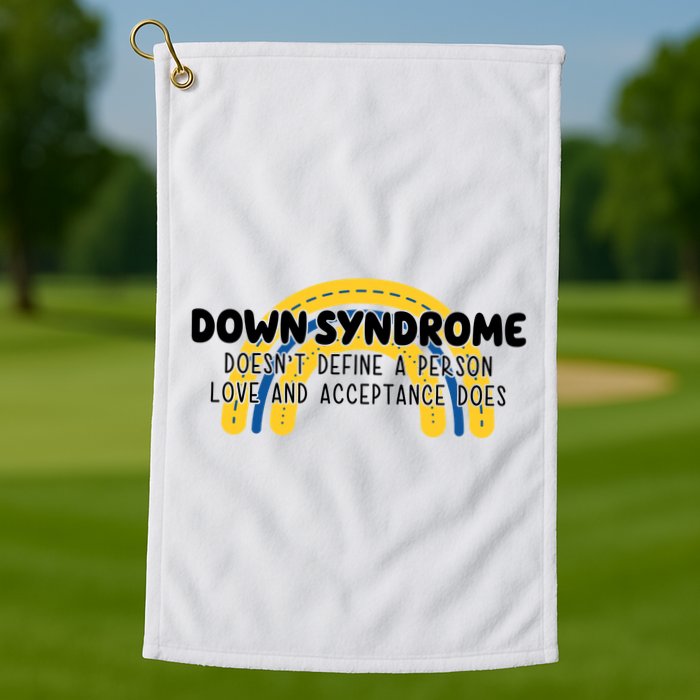 Down Syndrome Doesnt Define A Person Love And Acceptance Does Golf Towel