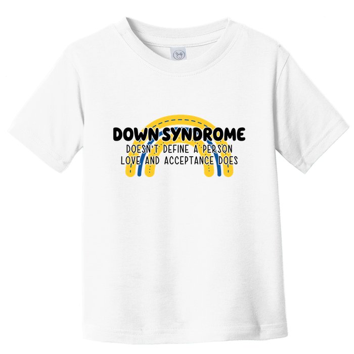 Down Syndrome Doesnt Define A Person Love And Acceptance Does Toddler T-Shirt