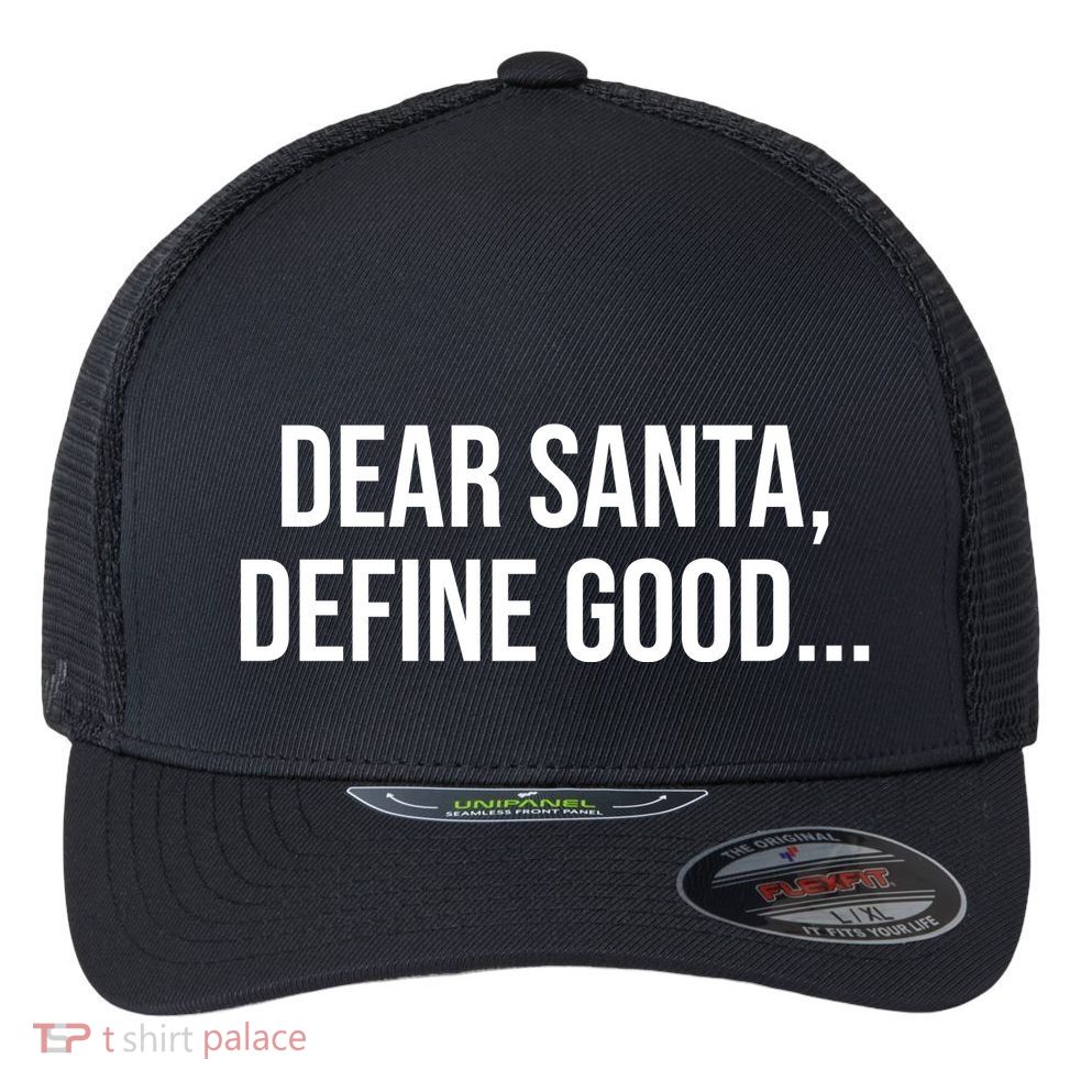Dear Santa Define Good Funny Christmas Flexfit Unipanel Trucker Cap