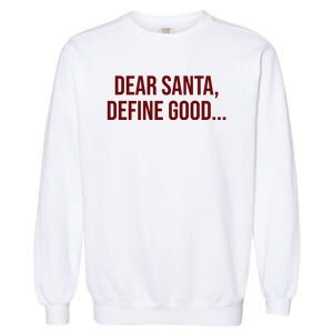 Dear Santa Define Good Funny Christmas Garment-Dyed Sweatshirt