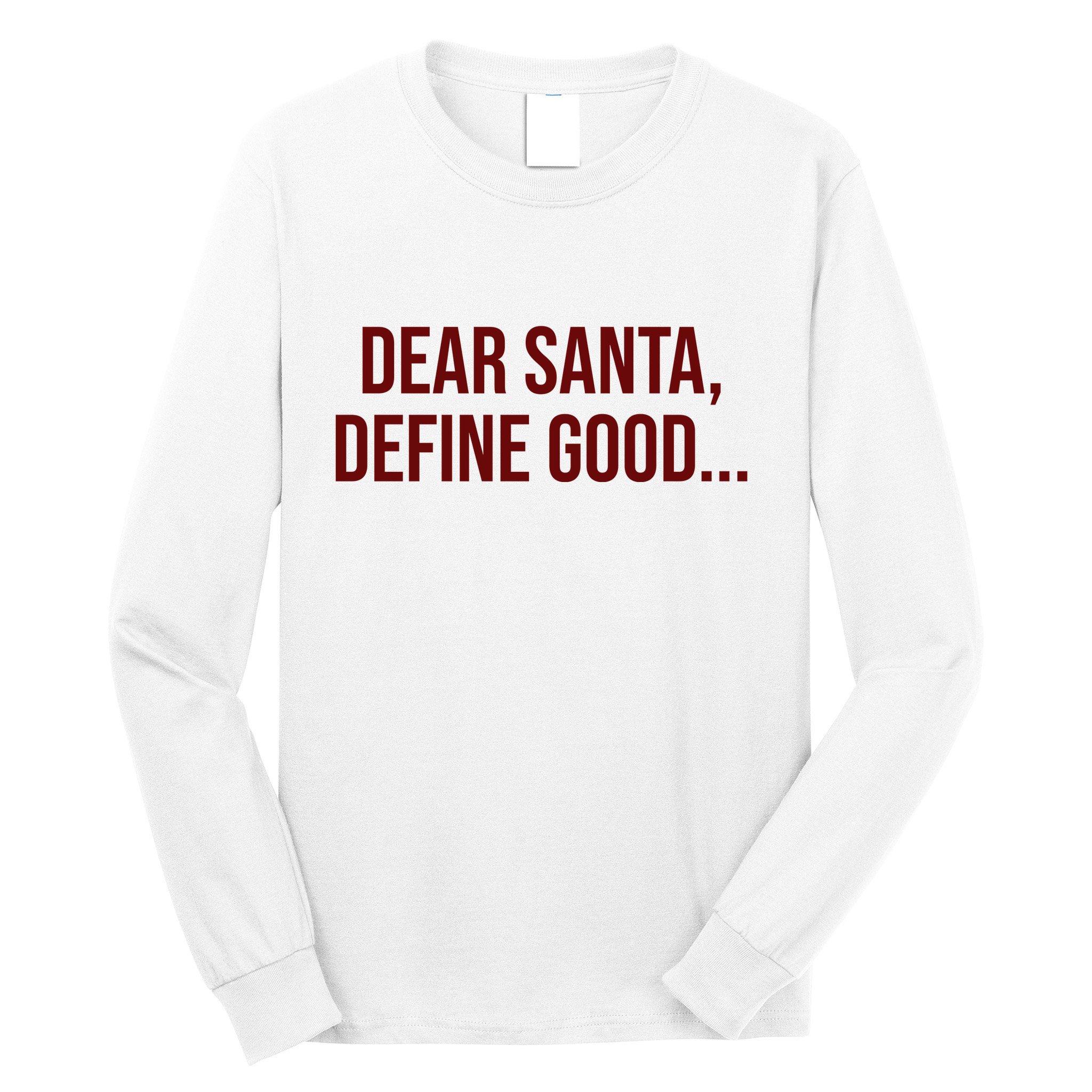 Dear Santa Define Good Funny Christmas Long Sleeve Shirt