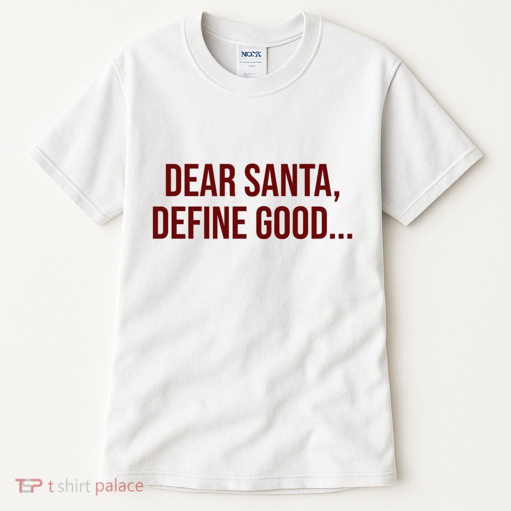 Dear Santa Define Good Funny Christmas Tall T-Shirt
