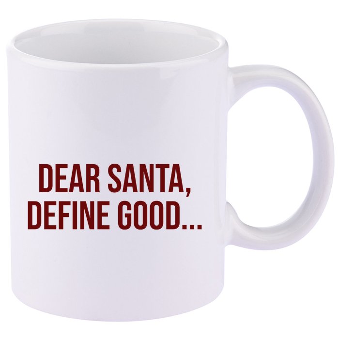 Dear Santa Define Good Funny Christmas 11oz C Handle Ceramic Mug