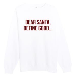 Dear Santa Define Good Funny Christmas Premium Crewneck Sweatshirt