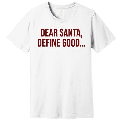 Dear Santa Define Good Funny Christmas Premium T-Shirt