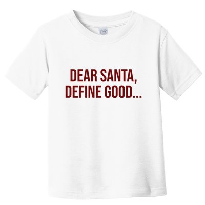 Dear Santa Define Good Funny Christmas Toddler T-Shirt