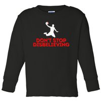 Don’T Stop Disbelieving Toddler Long Sleeve Shirt