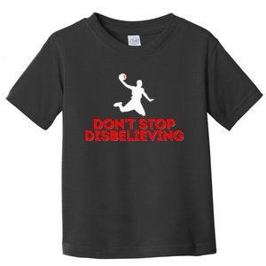 Don’T Stop Disbelieving Toddler T-Shirt