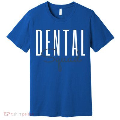 Dental Squad Dental Assistant Dental Hygienist Cool Gift Premium T-Shirt