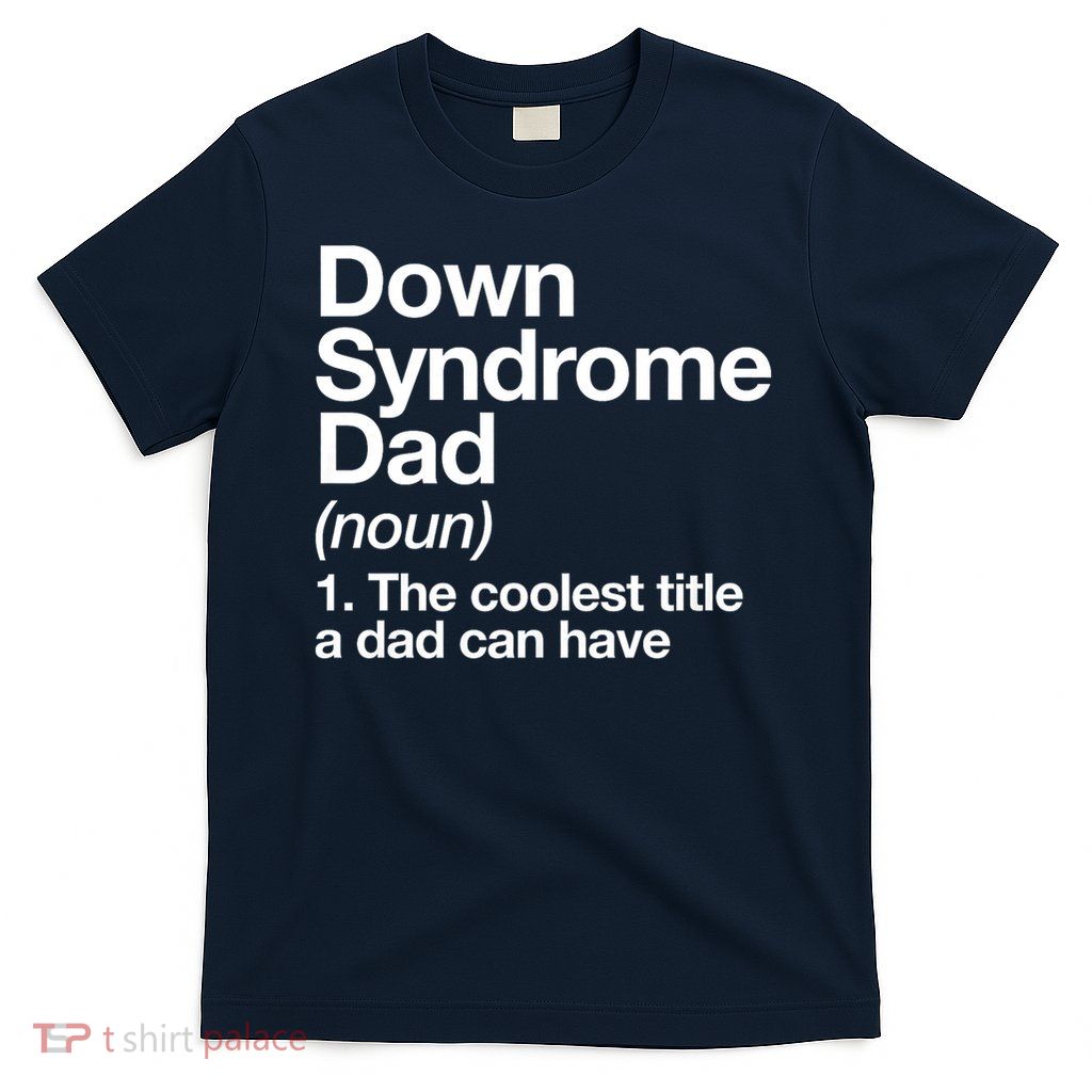 Down Syndrome Dad Definition Awareness Month T-Shirt