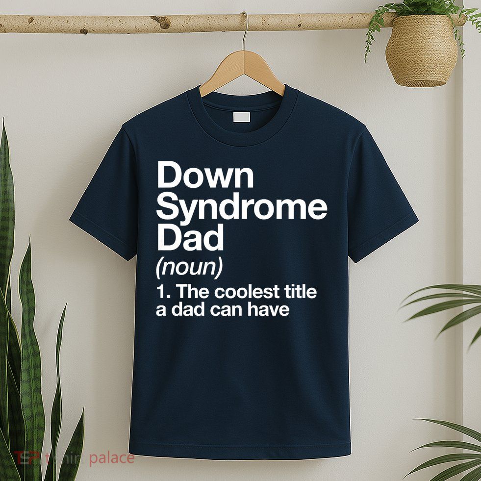 Down Syndrome Dad Definition Awareness Month T-Shirt