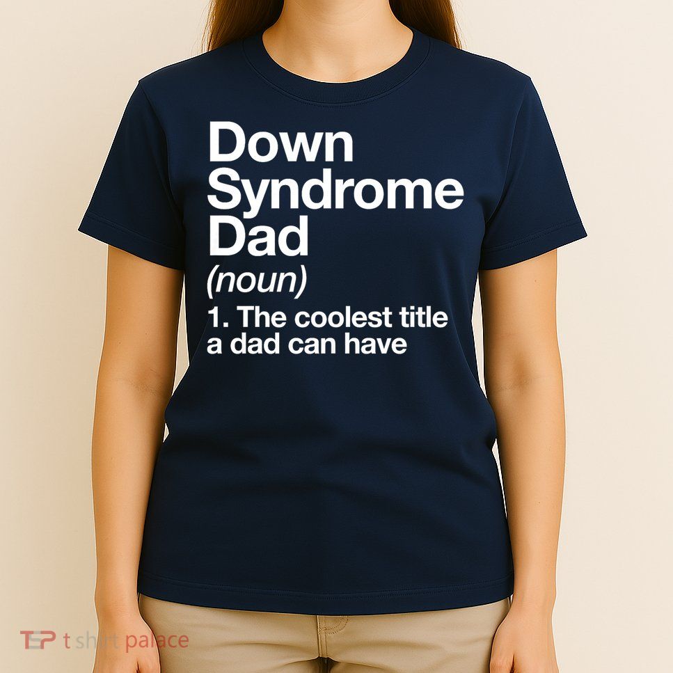 Down Syndrome Dad Definition Awareness Month T-Shirt