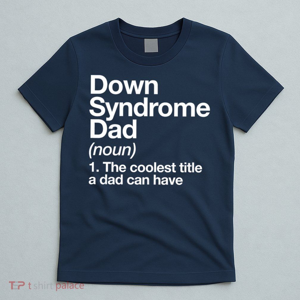 Down Syndrome Dad Definition Awareness Month T-Shirt