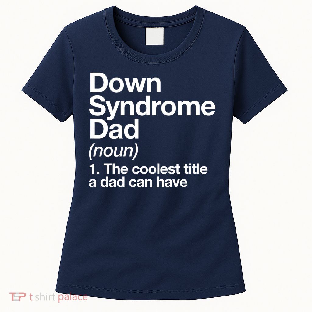 Down Syndrome Dad Definition Awareness Month Womens T-Shirt
