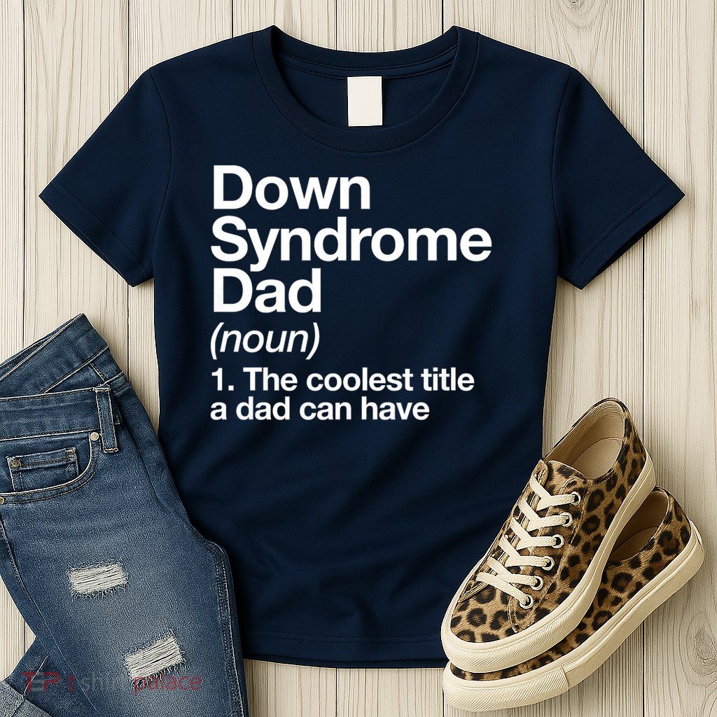 Down Syndrome Dad Definition Awareness Month Womens T-Shirt