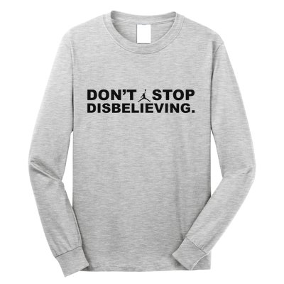 DonT Stop Disbelieving Fun Long Sleeve Shirt