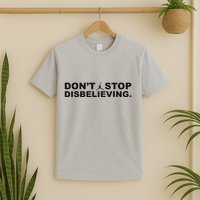 DonT Stop Disbelieving Fun T-Shirt