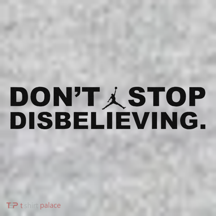 DonT Stop Disbelieving Fun T-Shirt