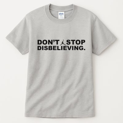 DonT Stop Disbelieving Fun Tall T-Shirt