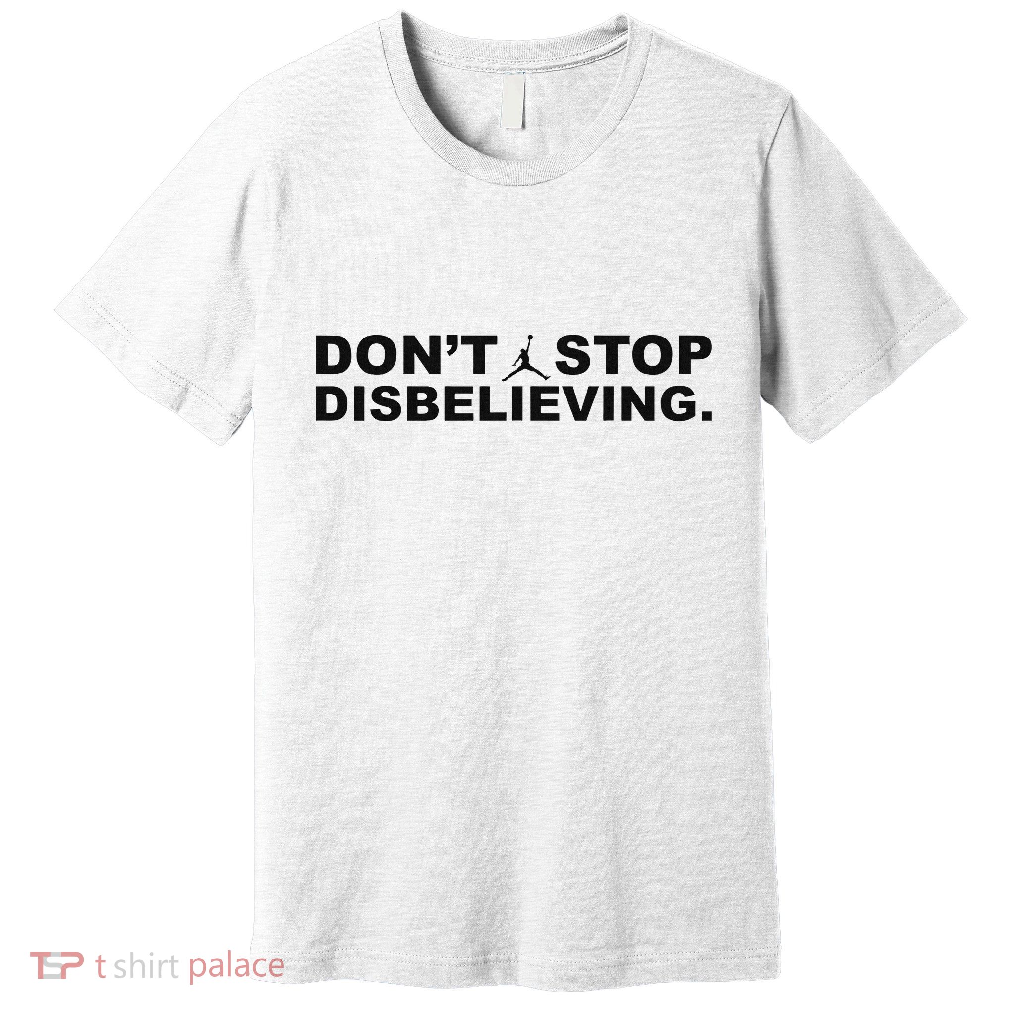 DonT Stop Disbelieving Fun Premium T-Shirt