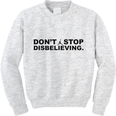 DonT Stop Disbelieving Fun Kids Sweatshirt