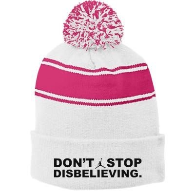 DonT Stop Disbelieving Fun Stripe Pom Pom Beanie